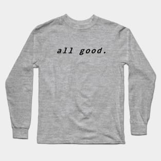 All good T-shirt Long Sleeve T-Shirt